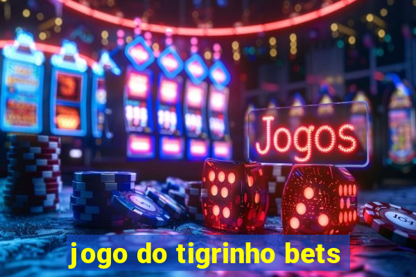 jogo do tigrinho bets